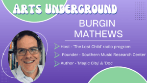 Arts Underground: Meet Burgin Mathews!
